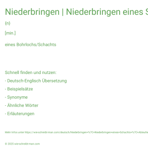 Wie schreibt man Niederbringen | Niederbringen eines Schachts | Abteufen eines Bohrlochs? Bedeutung, Synonym, Antonym & Zitate.