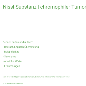Wie schreibt man Nissl-Substanz | chromophiler Tumor? Bedeutung, Synonym, Antonym & Zitate.