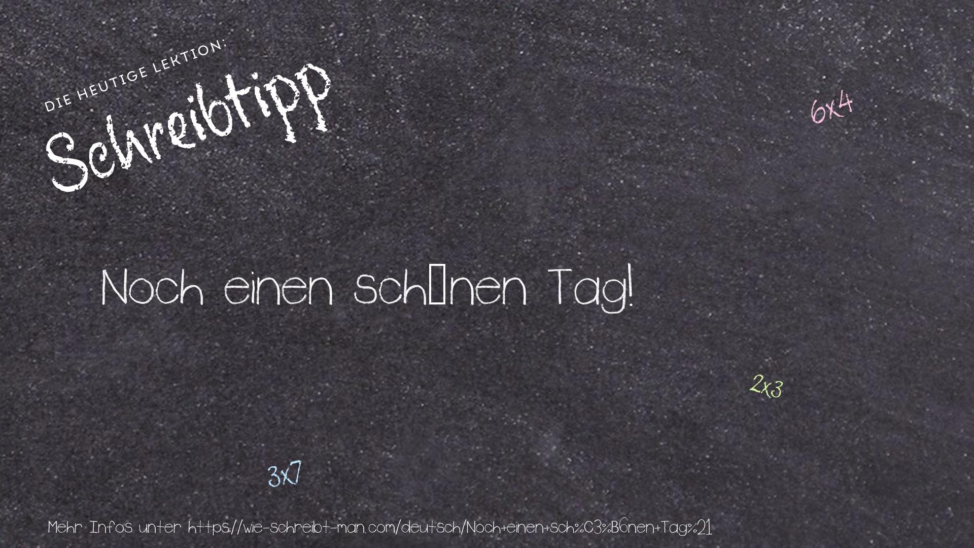 Schreibtipp Noch einen schönen Tag!
