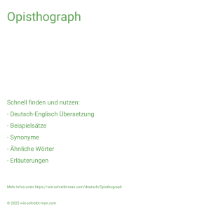 Wie schreibt man Opisthograph? Bedeutung, Synonym, Antonym & Zitate.