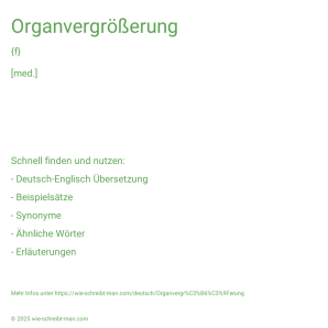 Wie schreibt man Organvergrößerung? Bedeutung, Synonym, Antonym & Zitate.