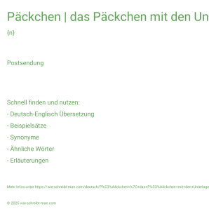 Wie schreibt man Päckchen | das Päckchen mit den Unterlagen? Bedeutung, Synonym, Antonym & Zitate.