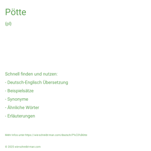 Wie schreibt man Pötte? Bedeutung, Synonym, Antonym & Zitate.