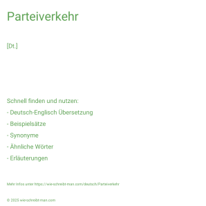 Wie schreibt man Parteiverkehr? Bedeutung, Synonym, Antonym & Zitate.