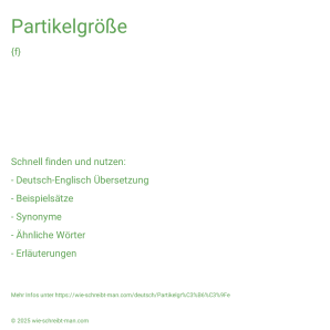 Wie schreibt man Partikelgröße? Bedeutung, Synonym, Antonym & Zitate.