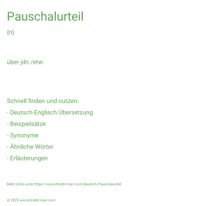 Wie schreibt man Pauschalurteil? Bedeutung, Synonym, Antonym & Zitate.