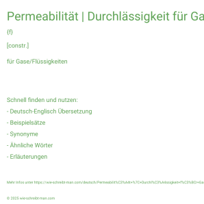 Wie schreibt man Permeabilität | Durchlässigkeit für Gas | absolute Permabilität des leeren Raums? Bedeutung, Synonym, Antonym & Zitate.
