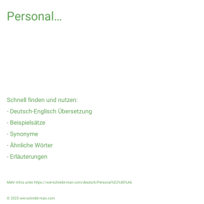Wie schreibt man Personal…? Bedeutung, Synonym, Antonym & Zitate.