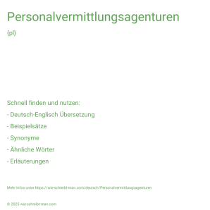 Wie schreibt man Personalvermittlungsagenturen? Bedeutung, Synonym, Antonym & Zitate.