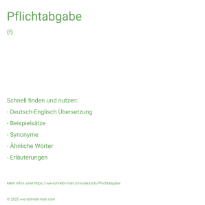 Wie schreibt man Pflichtabgabe? Bedeutung, Synonym, Antonym & Zitate.