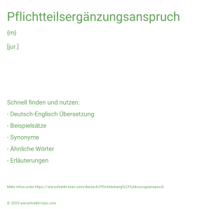 Wie schreibt man Pflichtteilsergänzungsanspruch? Bedeutung, Synonym, Antonym & Zitate.