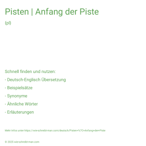 Wie schreibt man Pisten | Anfang der Piste? Bedeutung, Synonym, Antonym & Zitate.
