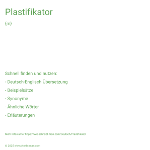 Wie schreibt man Plastifikator? Bedeutung, Synonym, Antonym & Zitate.