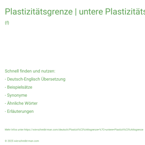 Wie schreibt man Plastizitätsgrenze | untere Plastizitätsgrenze? Bedeutung, Synonym, Antonym & Zitate.
