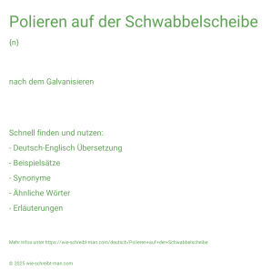 Wie schreibt man Polieren auf der Schwabbelscheibe? Bedeutung, Synonym, Antonym & Zitate.