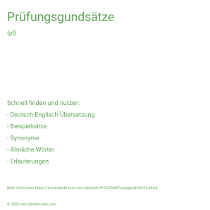 Wie schreibt man Prüfungsgundsätze? Bedeutung, Synonym, Antonym & Zitate.