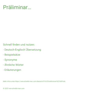 Wie schreibt man Präliminar…? Bedeutung, Synonym, Antonym & Zitate.