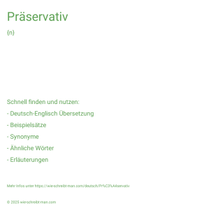 Wie schreibt man Präservativ? Bedeutung, Synonym, Antonym & Zitate.