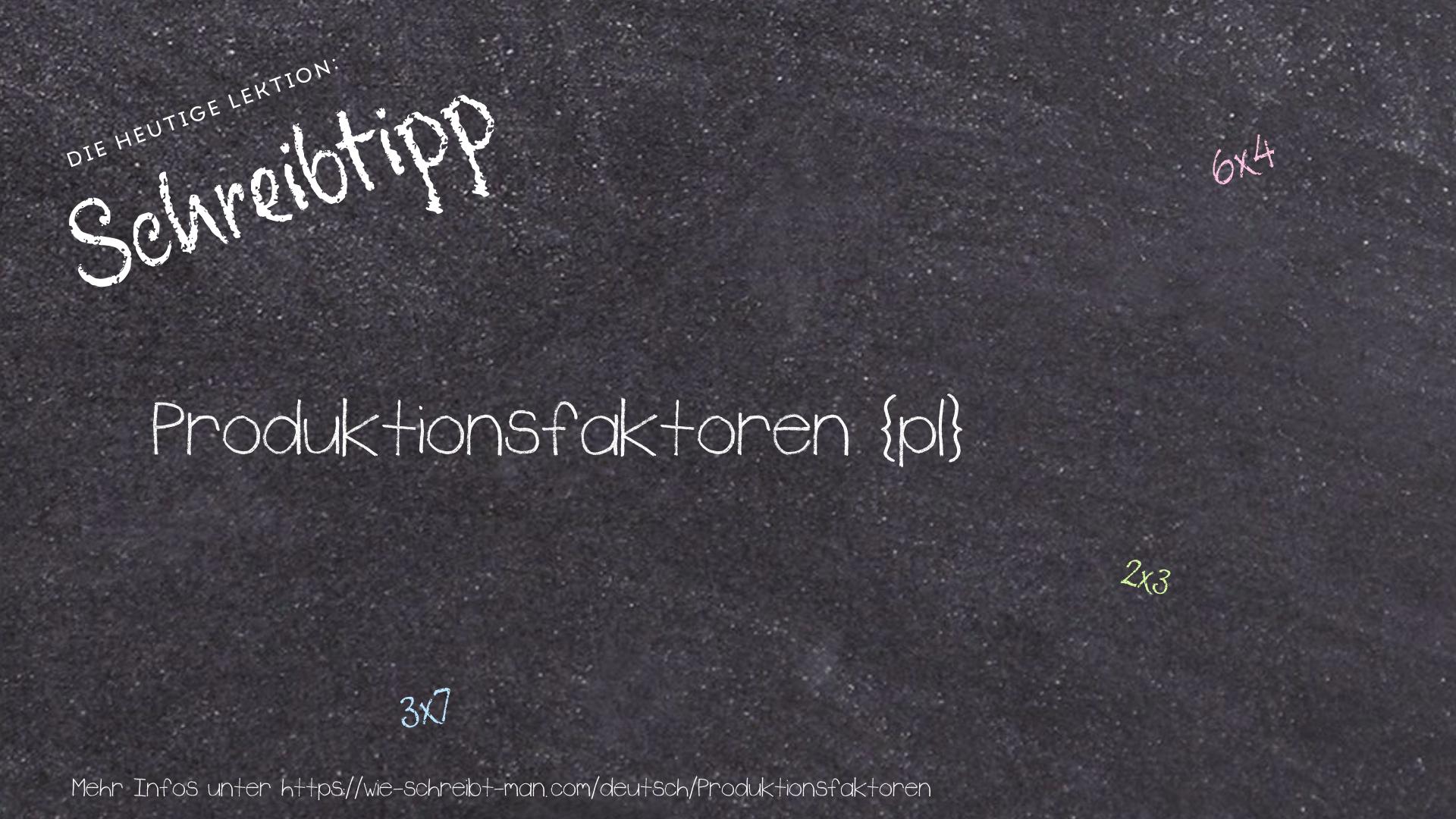 Schreibtipp Produktionsfaktoren