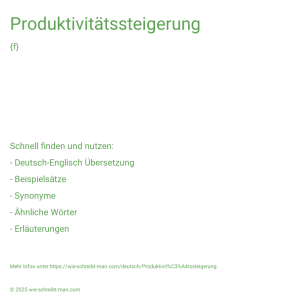 Wie schreibt man Produktivitätssteigerung? Bedeutung, Synonym, Antonym & Zitate.