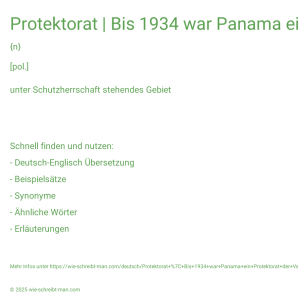 Wie schreibt man Protektorat | Bis 1934 war Panama ein Protektorat der Vereinigten Staaten.? Bedeutung, Synonym, Antonym & Zitate.