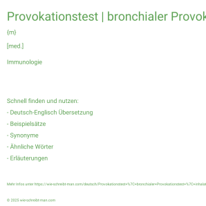 Wie schreibt man Provokationstest | bronchialer Provokationstest | inhalativer Provokationstest | konjunktivaler Provokationstest | nasaler Provokationstest? Bedeutung, Synonym, Antonym & Zitate.