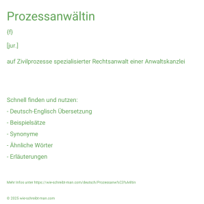 Wie schreibt man Prozessanwältin? Bedeutung, Synonym, Antonym & Zitate.