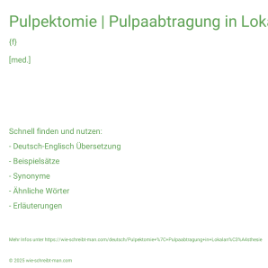 Wie schreibt man Pulpektomie | Pulpaabtragung in Lokalanästhesie? Bedeutung, Synonym, Antonym & Zitate.