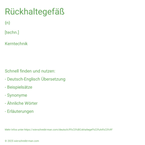 Wie schreibt man Rückhaltegefäß? Bedeutung, Synonym, Antonym & Zitate.