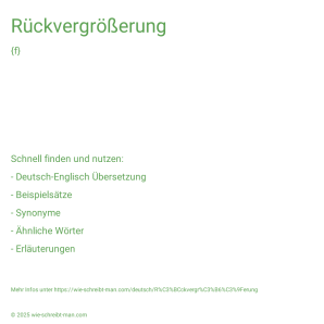 Wie schreibt man Rückvergrößerung? Bedeutung, Synonym, Antonym & Zitate.