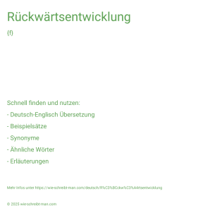 Wie schreibt man Rückwärtsentwicklung? Bedeutung, Synonym, Antonym & Zitate.