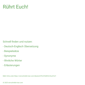 Wie schreibt man Rührt Euch!? Bedeutung, Synonym, Antonym & Zitate.