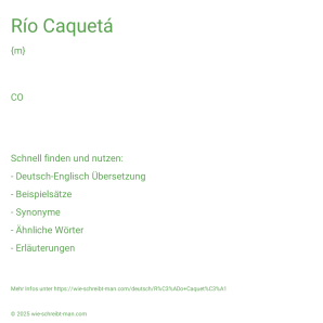 Wie schreibt man Río Caquetá? Bedeutung, Synonym, Antonym & Zitate.
