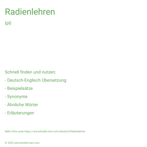 Wie schreibt man Radienlehren? Bedeutung, Synonym, Antonym & Zitate.