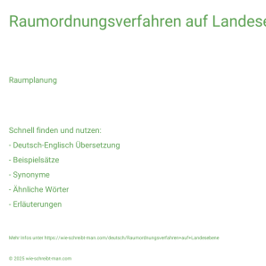 Wie schreibt man Raumordnungsverfahren auf Landesebene? Bedeutung, Synonym, Antonym & Zitate.
