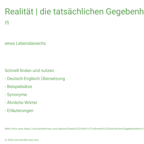 Wie schreibt man Realität | die tatsächlichen Gegebenheiten | die politischen Gegebenheiten? Bedeutung, Synonym, Antonym & Zitate.