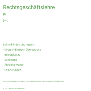 Wie schreibt man Rechtsgeschäftslehre? Bedeutung, Synonym, Antonym & Zitate.
