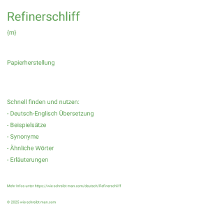 Wie schreibt man Refinerschliff? Bedeutung, Synonym, Antonym & Zitate.