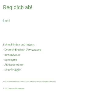 Wie schreibt man Reg dich ab!? Bedeutung, Synonym, Antonym & Zitate.