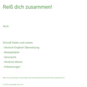 Wie schreibt man Reiß dich zusammen!? Bedeutung, Synonym, Antonym & Zitate.