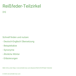 Wie schreibt man Reißfeder-Teilzirkel? Bedeutung, Synonym, Antonym & Zitate.