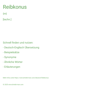 Wie schreibt man Reibkonus? Bedeutung, Synonym, Antonym & Zitate.