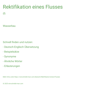 Wie schreibt man Rektifikation eines Flusses? Bedeutung, Synonym, Antonym & Zitate.