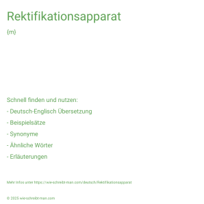Wie schreibt man Rektifikationsapparat? Bedeutung, Synonym, Antonym & Zitate.