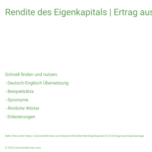 Wie schreibt man Rendite des Eigenkapitals | Ertrag aus Kapitalanlage? Bedeutung, Synonym, Antonym & Zitate.