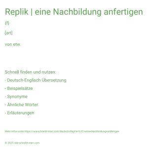 Wie schreibt man Replik | eine Nachbildung anfertigen? Bedeutung, Synonym, Antonym & Zitate.