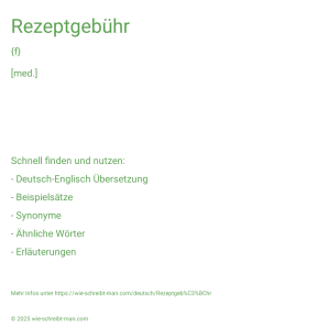 Wie schreibt man Rezeptgebühr? Bedeutung, Synonym, Antonym & Zitate.