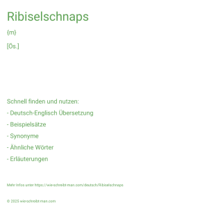 Wie schreibt man Ribiselschnaps? Bedeutung, Synonym, Antonym & Zitate.