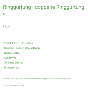 Wie schreibt man Ringgurtung | doppelte Ringgurtung? Bedeutung, Synonym, Antonym & Zitate.