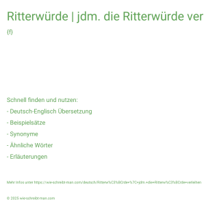 Wie schreibt man Ritterwürde | jdm. die Ritterwürde verleihen? Bedeutung, Synonym, Antonym & Zitate.